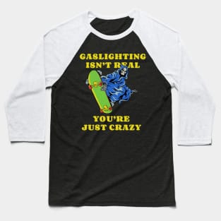 Gaslighting Isn't Real Meme Baseball T-Shirt